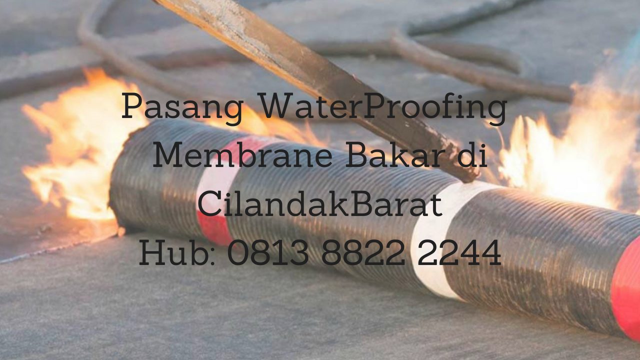 PASANG WATERPROOFING MEMBRANE BAKAR DI CILANDAK BARAT. HUB : 0813 8822 2244