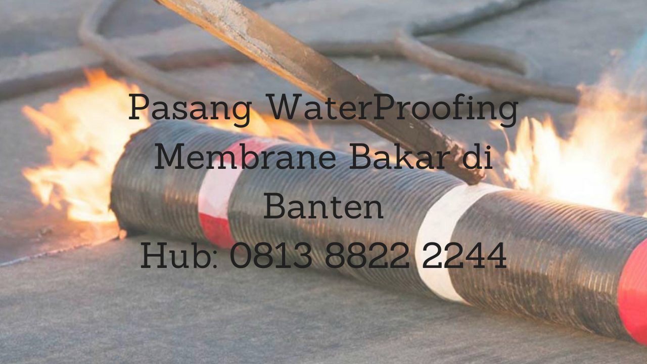 PASANG WATERPROOFING MEMBRANE BAKAR DI BANTEN. HUB : 0813 8822 2244