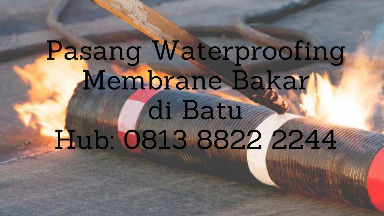 PASANG WATERPROOFING MEMBRANE BAKAR DI BATU. HUB : 0813 8822 2244