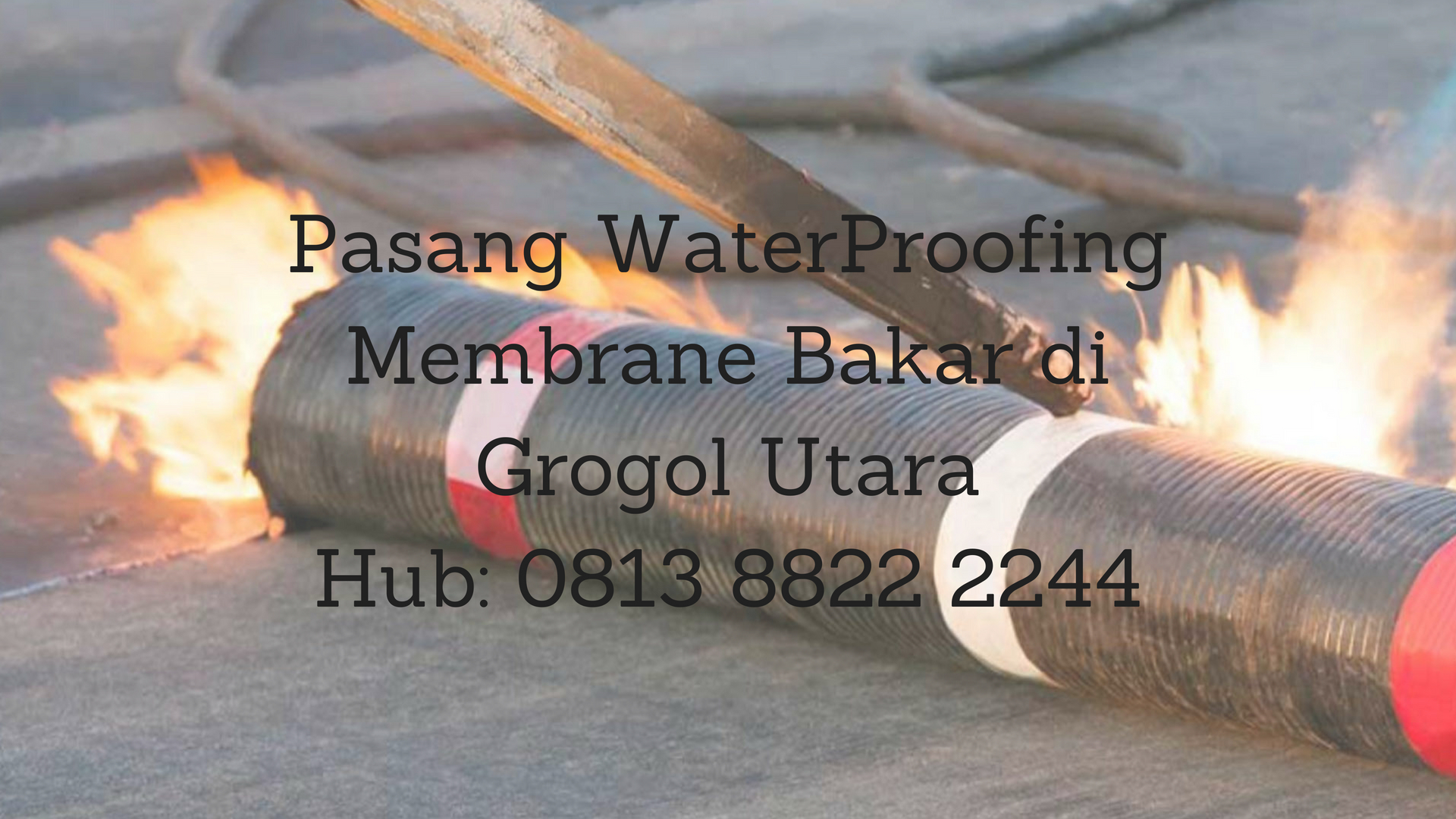 JASA PASANG WATERPROFING MEMBRANE BAKAR DI GROGOL UTARA. HUB: 0813 8822 2244